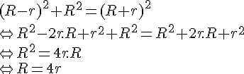 4$ (R-r)^2+R^2=(R+r)^2\\\Leftright R^2-2r.R+r^2+R^2=R^2+2r.R+r^2\\\Leftright R^2=4r.R\\\Leftright R=4r